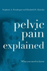 Pelvic Pain Explained: What You Need to Know (Prendergast Stephanie A.)(Paperback)