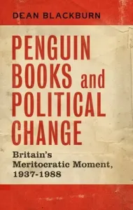 Penguin Books and political change: Britain's meritocratic moment, 1937-1988 (Blackburn Dean)(Pevná vazba)