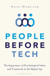People Before Tech: The Importance of Psychological Safety and Teamwork in the Digital Age (Blomstrom Duena)(Pevná vazba)