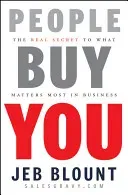 People Buy You: The Real Secret to What Matters Most in Business (Blount Jeb)(Pevná vazba)