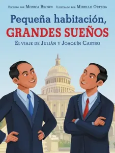 Pequea Habitacin, Grandes Sueos: El Viaje de Julin Y Joaqun Castro: Small Room, Big Dreams (Spanish Edition) (Brown Monica)(Pevná vazba)