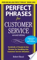 Perfect Phrases for Customer Service: Hundreds of Ready-To-Use Phrases for Handling Any Customer Service Situation (Bacal Robert)(Paperback)