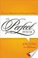 Perfect Pitch: The Art of Selling Ideas and Winning New Business (Steel Jon)(Pevná vazba)