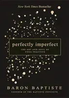 Perfectly Imperfect - The Art and Soul of Yoga Practice (Baptiste Baron)(Paperback / softback)