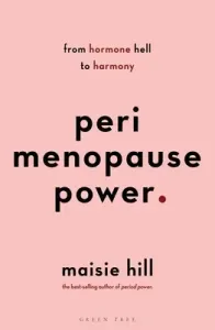 Perimenopause Power: Navigating Your Hormones on the Journey to Menopause (Hill Maisie)(Paperback)