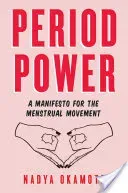 Period Power: A Manifesto for the Menstrual Movement (Okamoto Nadya)(Paperback)