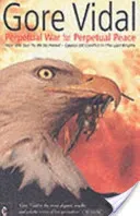 Perpetual War for Perpetual Peace - How We Got to be So Hated, Causes of Conflict in the Last Empire (Vidal Gore)(Paperback / softback)