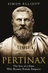 Pertinax: The Son of a Slave Who Became Roman Emperor (Elliott Simon)(Pevná vazba)