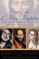 Peter, Paul, and Mary Magdalene: The Followers of Jesus in History and Legend (Ehrman Bart D.)(Paperback)