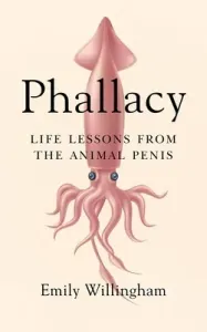 Phallacy: Life Lessons from the Animal Penis (Willingham Emily)(Pevná vazba)