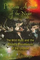 Phantom Armies of the Night: The Wild Hunt and the Ghostly Processions of the Undead (Lecouteux Claude)(Paperback)