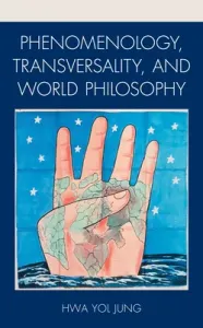 Phenomenology, Transversality, and World Philosophy (Jung Hwa Yol)(Pevná vazba)