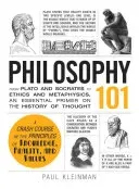 Philosophy 101: From Plato and Socrates to Ethics and Metaphysics, an Essential Primer on the History of Thought (Kleinman Paul)(Pevná vazba)