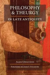 Philosophy and Theurgy in Late Antiquity (Uzdavinys Algis)(Paperback)