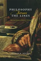 Philosophy Between the Lines: The Lost History of Esoteric Writing (Melzer Arthur M.)(Paperback)