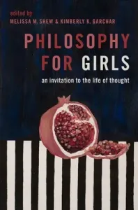 Philosophy for Girls: An Invitation to the Life of Thought (Shew Melissa M.)(Paperback)