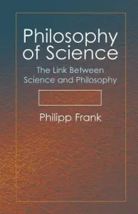 Philosophy of Science: The Link Between Science and Philosophy (Frank Philipp)(Paperback)