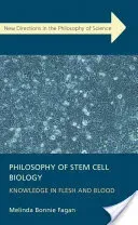 Philosophy of Stem Cell Biology: Knowledge in Flesh and Blood (Fagan M.)(Pevná vazba)