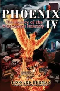 Phoenix IV: The History of the Videogame Industry (Herman Leonard)(Pevná vazba)