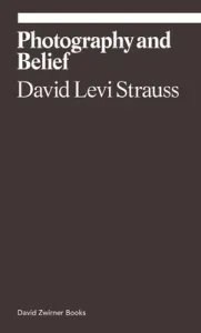 Photography and Belief (Strauss David Levi)(Paperback)