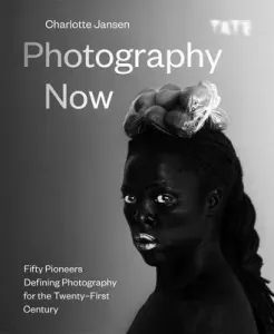 Photography Now: Fifty Pioneers Defining Photography for the Twenty-First Century (Jansen Charlotte)(Pevná vazba)
