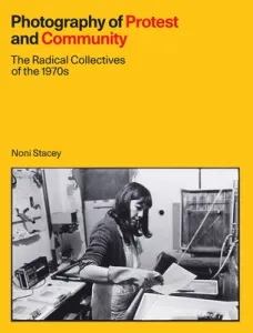 Photography of Protest and Community: The Radical Collectives of the 1970s (Stacey Noni)(Pevná vazba)