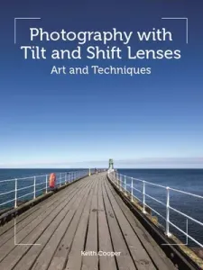 Photography with Tilt and Shift Lenses: Art and Techniques (Cooper Keith)(Paperback)