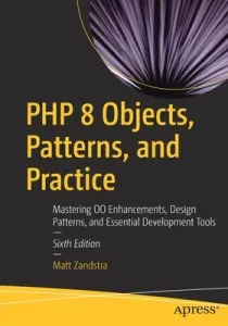 PHP 8 Objects, Patterns, and Practice: Mastering Oo Enhancements, Design Patterns, and Essential Development Tools (Zandstra Matt)(Paperback)