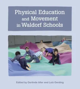 Physical Education and Movement in Waldorf Schools (Idler Gerlinde)(Paperback)