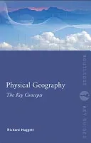 Physical Geography: The Key Concepts (Huggett Richard John)(Paperback)