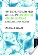 Physical Health and Well-Being in Mental Health Nursing: Clinical Skills for Practice (Nash Michael)(Paperback)