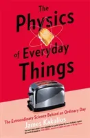 Physics of Everyday Things - The Extraordinary Science Behind an Ordinary Day (Kakalios James)(Paperback / softback)
