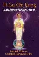 Pi Gu Chi Kung: Inner Alchemy Energy Fasting (Chia Mantak)(Paperback)