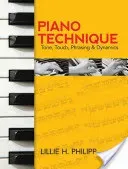 Piano Technique: Tone, Touch, Phrasing and Dynamics (Philipp Lillie H.)(Paperback)
