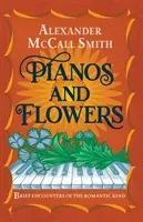 Pianos and Flowers - Brief Encounters of the Romantic Kind (McCall Smith Alexander)(Pevná vazba)