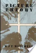 Picture Theory: Essays on Verbal and Visual Representation (Mitchell W. J. T.)(Paperback)
