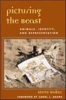 Picturing the Beast: Animals, Identity, and Representation (Baker Steve)(Paperback)