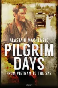Pilgrim Days: A Lifetime of Soldiering from Vietnam to the SAS (MacKenzie Alastair)(Paperback)