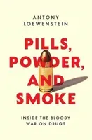 Pills, Powder, and Smoke - inside the bloody War on Drugs (Loewenstein Antony)(Paperback / softback)