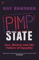 Pimp State - Sex, Money and the Future of Equality (Banyard Kat)(Paperback / softback)