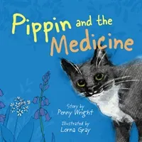 Pippin and the Medicine - A funny and vibrant true story for pet owners of all ages (Wright Penny)(Paperback / softback)