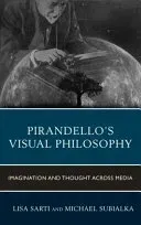 Pirandello's Visual Philosophy: Imagination and Thought across Media (Sarti Lisa)(Pevná vazba)