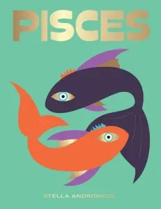 Pisces: Harness the Power of the Zodiac (Astrology, Star Sign) (Andromeda Stella)(Pevná vazba)
