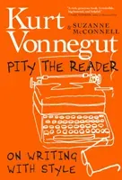 Pity the Reader: On Writing with Style (Vonnegut Kurt)(Pevná vazba)
