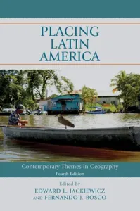Placing Latin America: Contemporary Themes in Geography, Fourth Edition (Jackiewicz Edward L.)(Paperback)