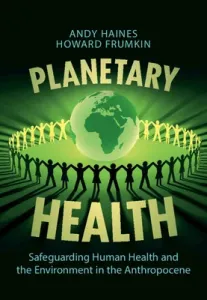 Planetary Health: Safeguarding Human Health and the Environment in the Anthropocene (Haines Andy)(Paperback)