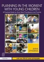 Planning in the Moment with Young Children: A Practical Guide for Early Years Practitioners and Parents (Ephgrave Anna)(Paperback)