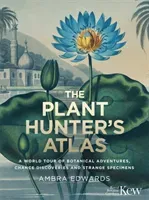 Plant-Hunter's Atlas - A World Tour of Botanical Adventures, Chance Discoveries and Strange Specimens (Edwards Ambra)(Pevná vazba)