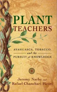 Plant Teachers: Ayahuasca, Tobacco, and the Pursuit of Knowledge (Narby Jeremy)(Pevná vazba)