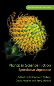 Plants in Science Fiction: Speculative Vegetation (Bishop Katherine E.)(Pevná vazba)